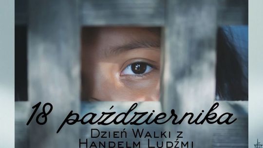 18 października – Europejski Dzień Walki z Handlem Ludźmi. Nie bądź obojętny wobec współczesnego niewolnictwa!