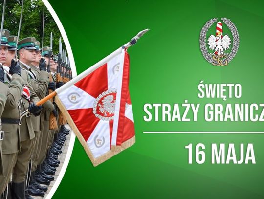 16 maja 2025 r. - Ważny dzień w kalendarzu. Święto Straży Granicznej