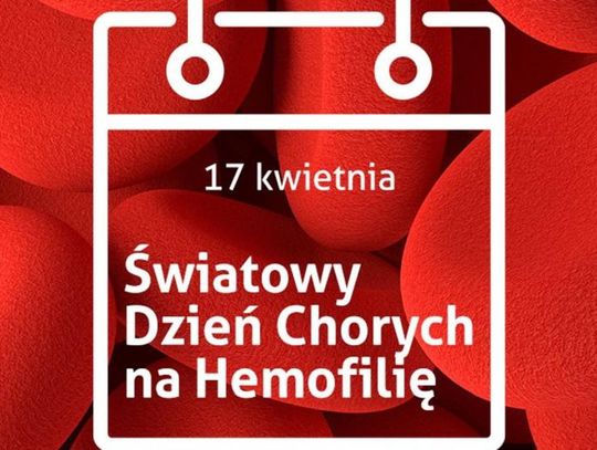 17 kwietnia 2024 r. - Ważny dzień w kalendarzu. Światowy Dzień Chorych na Hemofilię