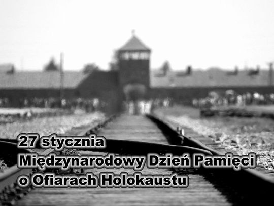 27 stycznia 2026 r. - Ważny dzień w kalendarzu. Międzynarodowy Dzień Pamięci o Ofiarach Holokaustu 27 stycznia 2026 r. - Ważny dzień w kalendarzu. Międzynarodowy Dzień Pamięci o Ofiarach Holokaustu