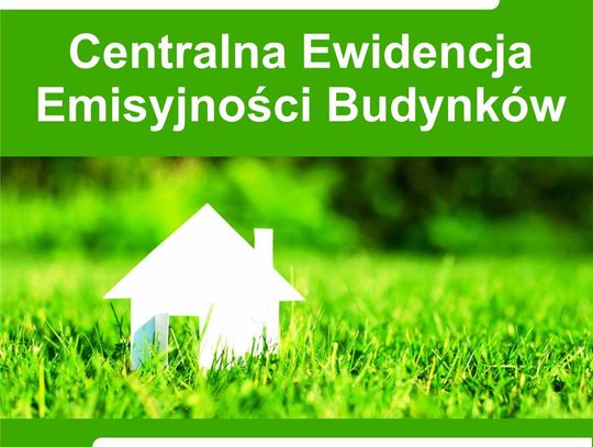 Centralna Ewidencja Emisyjności Budynków - od 1 lipca rusza obowiązkowe składanie deklaracji o posiadanym źródle ciepła