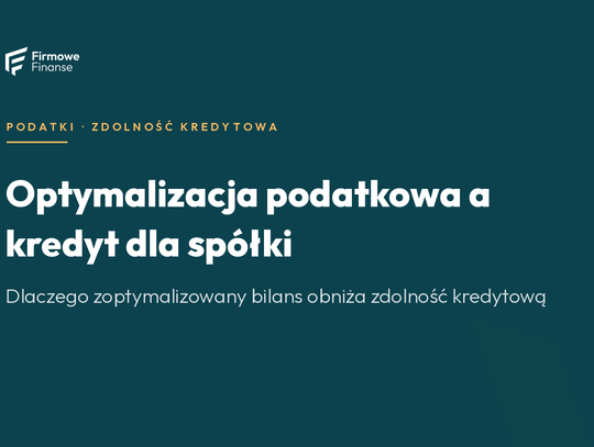 Optymalizacja podatkowa a zdolność kredytowa spółki — pułapka bilansu