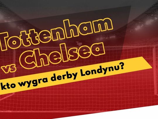 Tottenham vs Chelsea – kto wygra derby Londynu?