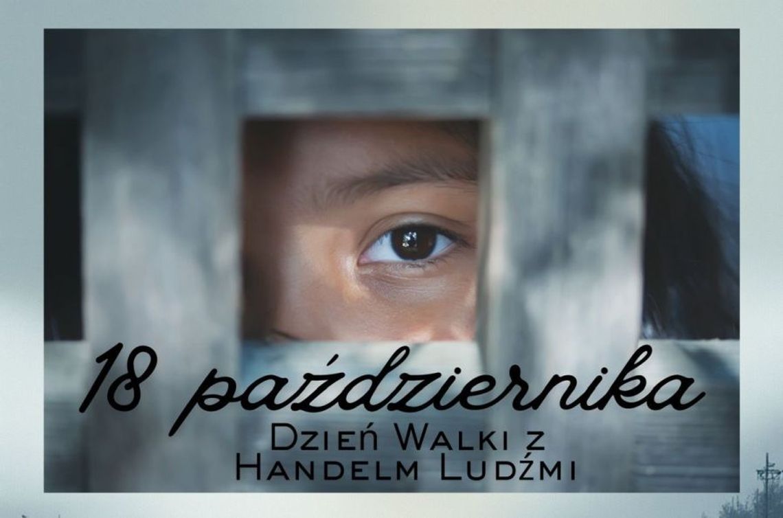 18 października – Europejski Dzień Walki z Handlem Ludźmi. Nie bądź obojętny wobec współczesnego niewolnictwa! 18 października – Europejski Dzień Walki z Handlem Ludźmi. Nie bądź obojętny wobec współczesnego niewolnictwa!
