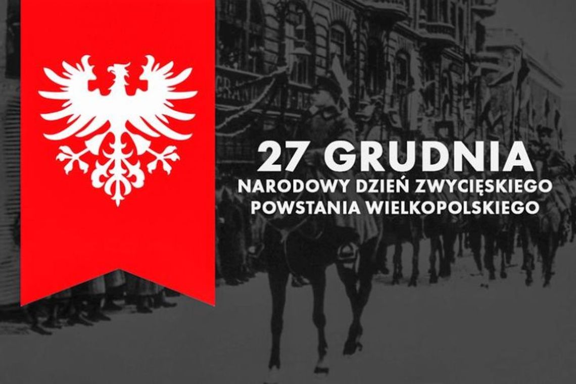 27 grudnia 2024 r. - Ważny dzień w kalendarzu. Narodowy Dzień Zwycięskiego Powstania Wielkopolskiego