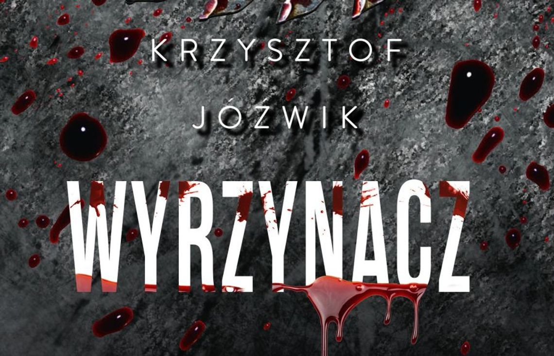 Najpierw przychodzi paczka. Potem strach... WYRZYNACZ czyli nowa powieść Jóźwika