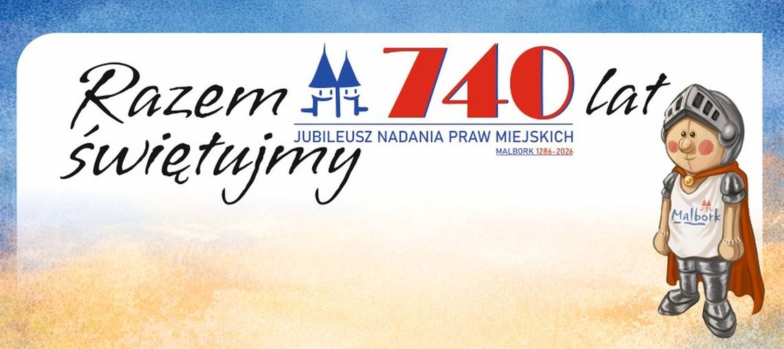 "Razem świętujmy 740 lat”. Malbork świętuje nadanie praw miejskich