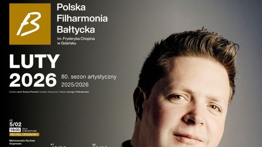 Polska Filharmonia Bałtycka im. Fryderyka Chopina w Gdańsku zaprasza na koncerty symfoniczne i wydarzenia w lutym 2026
